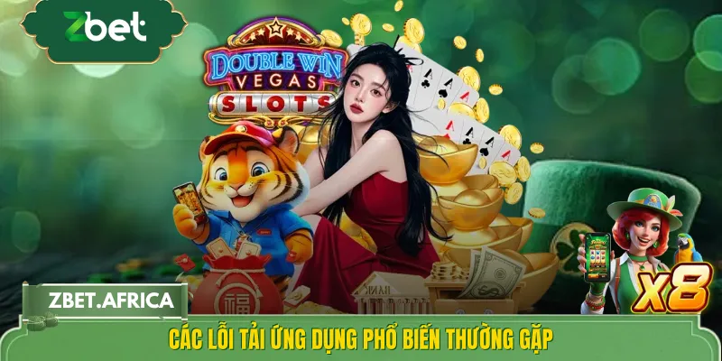 Các lỗi tải ứng dụng phổ biến thường gặp