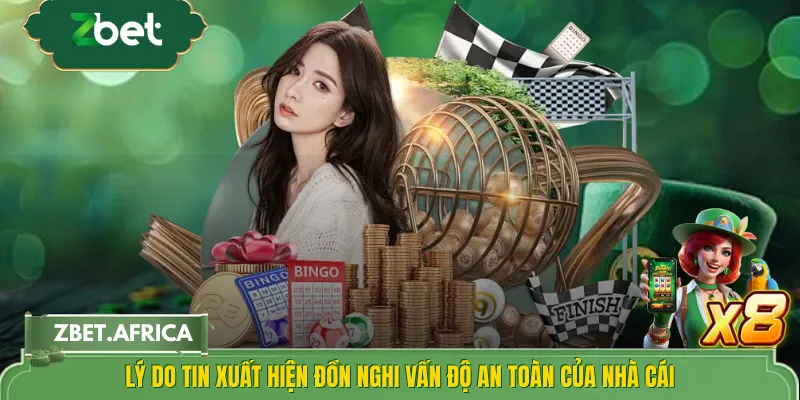 Lý do tin xuất hiện đồn nghi vấn độ an toàn của nhà cái