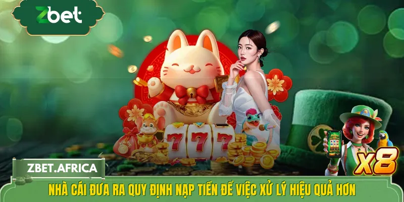 Nhà cái đưa ra quy định nạp tiền để việc xử lý hiệu quả hơn