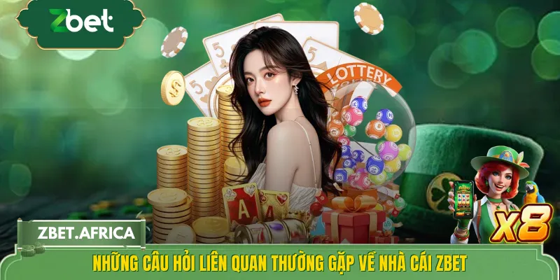 Những câu hỏi liên quan thường gặp về nhà cái ZBET