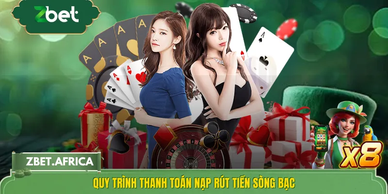 Quy trình thanh toán nạp rút tiền sòng bạc