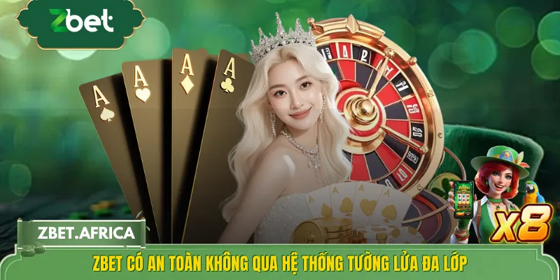 ZBET có an toàn không qua hệ thống tường lửa đa lớp